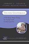 Tecpan Guatemala: A Modern Maya Town In Global And Local Context (Case Studies in Anthropology) Tecpan Guatemala: A Modern Maya Town In Global And Local Context (Case Studies in Anthropology)
