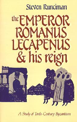 The Emperor Romanus Lecapenus and his Reign: A Study of Tenth-Century Byzantium (Cambridge Paperback Library)