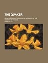 The Quaker; Being a Series of Sermons by Members of the Society of Friends