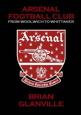 Arsenal Football Club: From Woolwich to Whittaker