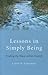 Lessons in Simply Being: Finding the Peace within Tumult