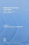 Radical Economics and Labour: Essays inspired by the IWW Centennial (Routledge Advances in Heterodox Economics) Radical Economics and Labour: Essays inspired by the IWW Centennial (Routledge Advances in Heterodox Economics)