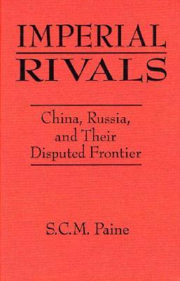 Imperial Rivals: China, Russia, and Their Disputed Frontier, 1858-1924 (Hardcover)