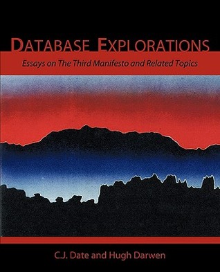 Database Explorations: Essays on The Third Manifesto and related topics (Paperback)