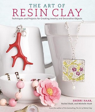The Art of Resin Clay: Techniques and Projects for Creating Jewelry and Decorative Objects (Paperback)