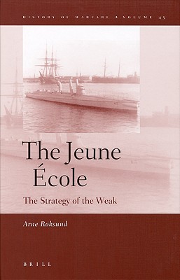 The Jeune École: The Strategy of the Weak (Hardcover)