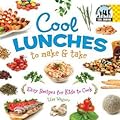 Cool Lunches to Make & Take: Easy Recipes for Kids to Cook: Easy Recipes for Kids To Cook
