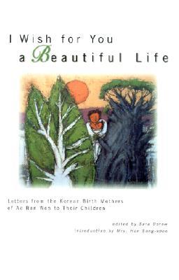I Wish for You a Beautiful Life: Letters from the Korean Birth Mothers of Ae Ran Won to Their (Hardcover)