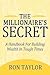 The Millionaire's Secret: A Handbook For Building Wealth In Tough Times