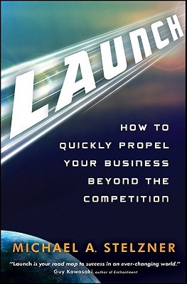 Launch: How to Quickly Propel Your Business Beyond the Competition