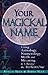 Your Magickal Name: Using A...