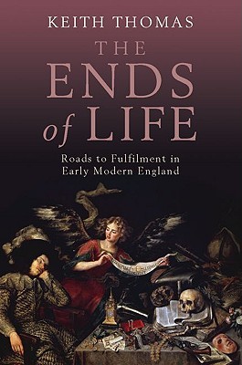 The Ends of Life: Roads to Fulfillment in Early Modern England (Hardcover)