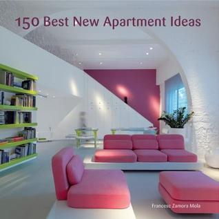 150 Best New Apartment Ideas: Innovative and Practical Interior Design Solutions for Homeowners, Designers, and Architects (Hardcover)