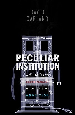 Peculiar Institution: America's Death Penalty in an Age of Abolition (Hardcover)