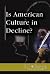 Is American Culture in Decline? (At Issue)