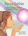 Bipolar Bubbles: A Positive Journey Through the Eyes of a Child With Bipolar Disorder Bipolar Bubbles: A Positive Journey Through the Eyes of a Child With Bipolar Disorder