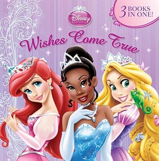 Disney Princess - Wishes Come True (3 Books in One!)