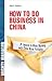 How to Do Business in China: 24 Lessons to Make Working in China More Profitable (Mighty Manager)