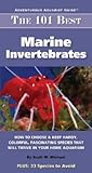 The 101 Best Marine Invertebrates: How to Choose & Keep Hardy, Colorful, Fascinating Species That Will Thrive in Your Home Aquarium (Adventurous Aquarist Guide™)