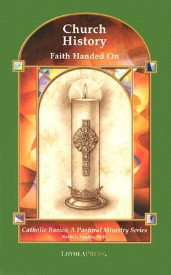 Church History: Faith Handed On (Catholic Basics: A Pastoral Ministry Series)