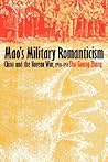 Mao's Military Romanticism: China and the Korean War, 1950-1953 (Modern War Studies) Mao's Military Romanticism: China and the Korean War, 1950-1953 (Modern War Studies)