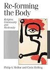 Re-forming the Body: Religion, Community and Modernity (Published in association with Theory, Culture & Society) Re-forming the Body: Religion, Community and Modernity (Published in association with Theory, Culture & Society)