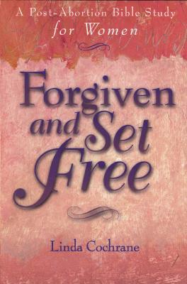 Forgiven and Set Free: A Post-Abortion Bible Study for Women (Paperback)