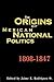 The Origins of Mexican National Politics, 1808–1847 (Latin American Silhouettes)