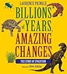 Billions of Years, Amazing Changes by Laurence Pringle