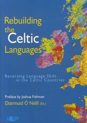 Rebuilding the Celtic Languages: Reversing Language Shift in the Celtic Countries (Paperback)