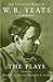 The Plays (The Collected Works of W. B. Yeats #2)