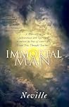 THE IMMORTAL MAN: A Treasury of Inspiration and Spiritual Comfort by One of America's Great New Thought Teachers THE IMMORTAL MAN: A Treasury of Inspiration and Spiritual Comfort by One of America's Great New Thought Teachers