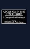 Abortion in the New Europe: A Comparative Handbook