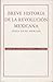 Breve historia de la Revolución mexicana (Coleccion Conmemorativa, 27) (Spanish Edition)