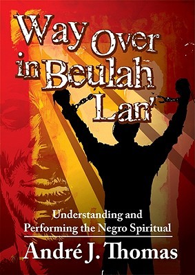 Way Over in Beulah Lan': Understanding and Performing the Negro Spiritual (Paperback)
