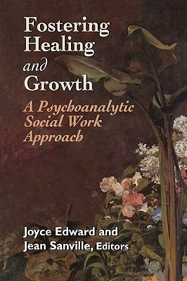 Fostering Healing and Growth: A Psychoanalytic Social Work Approach (Hardcover)