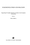 Harmonization and Hazard:Regulating Workplace Health and Safety in the European Community (European Business Law and Practice)