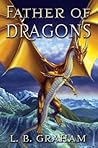 Father of Dragons by L.B. Graham Father of Dragons by L.B. Graham
