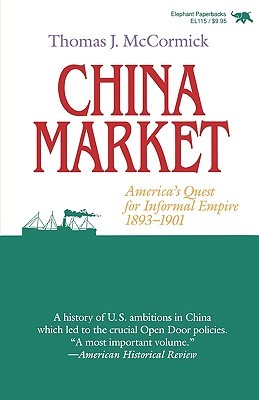 China Market: America's Quest for Informal Empire, 1893-1901 (Paperback)