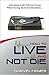 How to Live and Not Die: Ac...