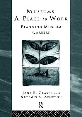 Museums: A Place to Work: Planning Museum Careers (Heritage: Care-Preservation-Management) (Volume 0)