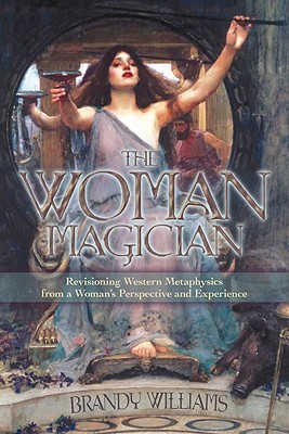 The Woman Magician: Revisioning Western Metaphysics from a Woman's Perspective and Experience (Paperback)