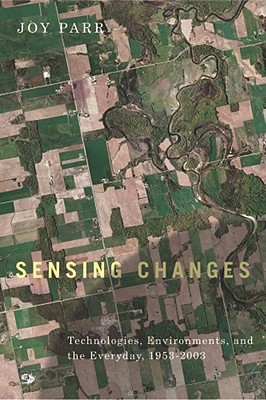 Sensing Changes: Technologies, Environments, and the Everyday, 1953-2003 (Nature | History | Society)