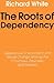 The Roots of Dependency: Subsistance, Environment, and Social Change among the Choctaws, Pawnees, and Navajos