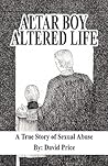 Altar Boy Altered Life: A True Story of Sexual Abuse