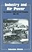 Industry and Air Power: The Expansion of British Aircraft Production, 1935-1941 (Studies in Air Power)