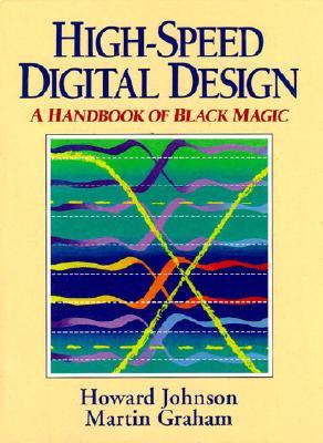 High Speed Digital Design: A Handbook of Black Magic (Hardcover)