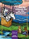 What Do Animals Do on the Weekend?: Adventures from A to Z