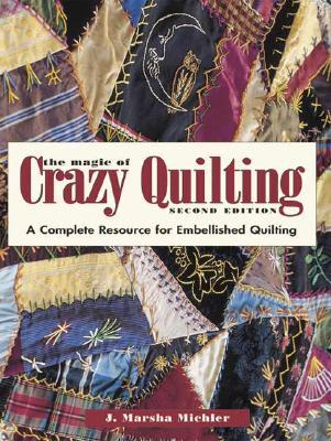 The Magic of Crazy Quilting: A Complete Resource for Embellished Quilting (Paperback)