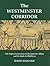 The Westminster Corridor: The Anglo-Saxon Story of Westminster Abbey and its Lands in Middlesex